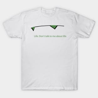 don't talk to me about life T-Shirt